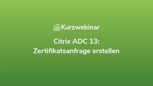 Citrix ADC 13: Zertifikatsanfrage erstellen