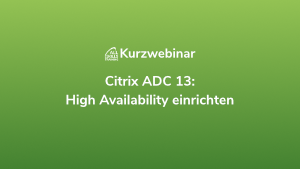 Citrix ADC 13: High Availability einrichten